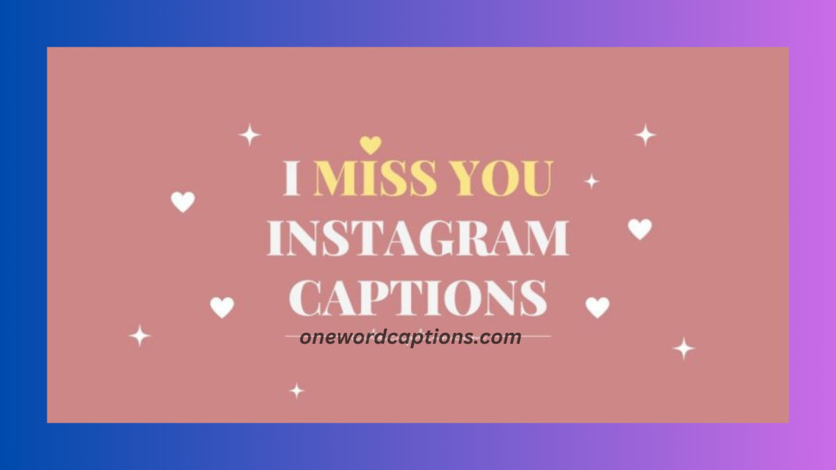 300+ Best Miss You Captions for Him or Her - One Word Captions